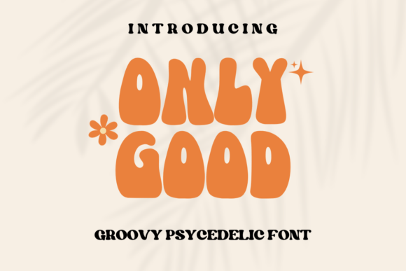Only Good Font: Retro Groovy Display Type for Scroll-Stopping Campaigns