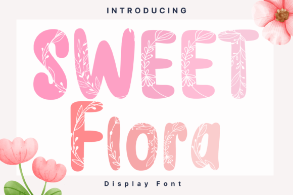 Sweet Flora: A Display Font That Makes Your Campaigns Instantly Recognizable